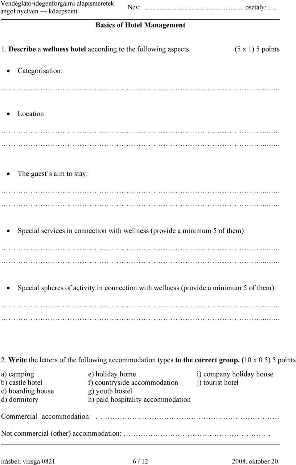 connection with wellness (provide a minimum 5 of them): 2. Write the letters of the following accommodation types to the correct group. (10 x 0.