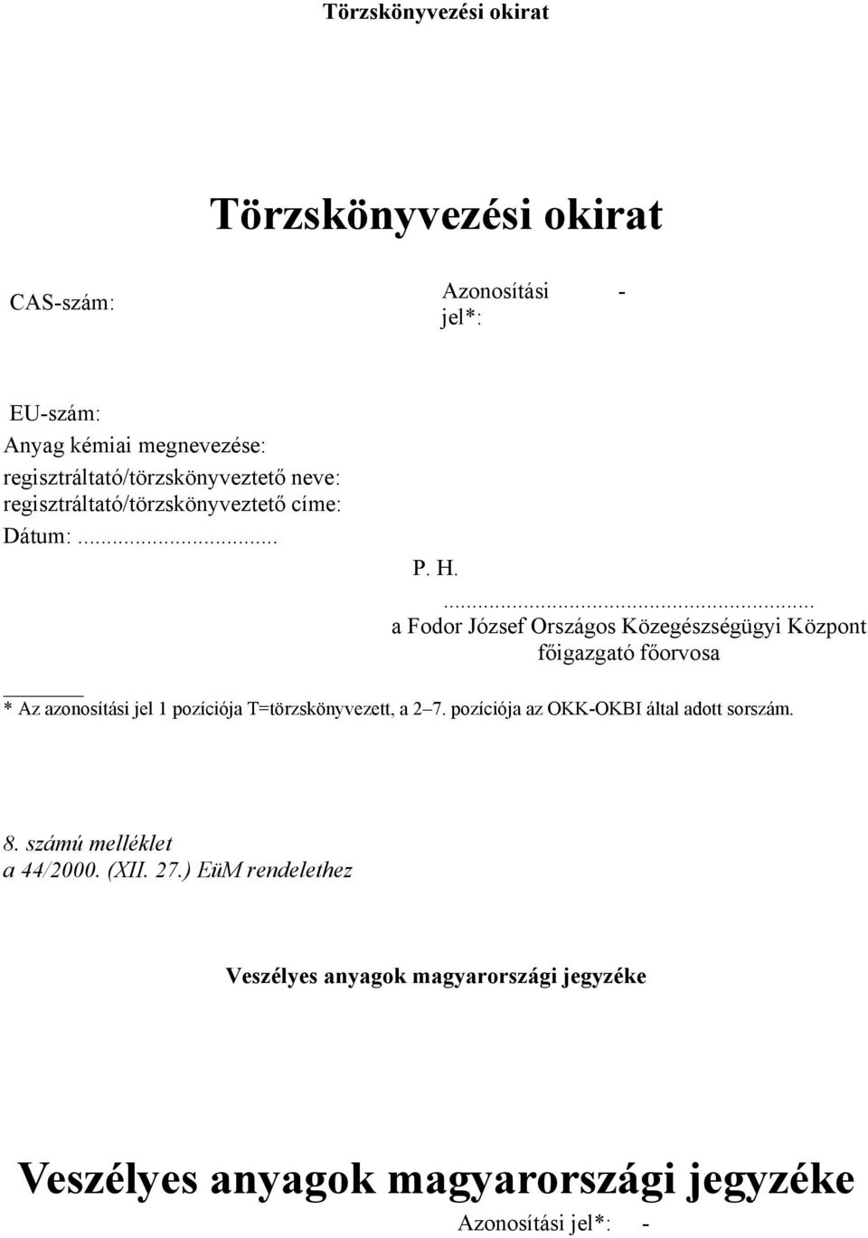 ... a Fodor József Országos Közegészségügyi Központ főigazgató főorvosa * Az azonosítási jel 1 pozíciója T=törzskönyvezett, a 2 7.