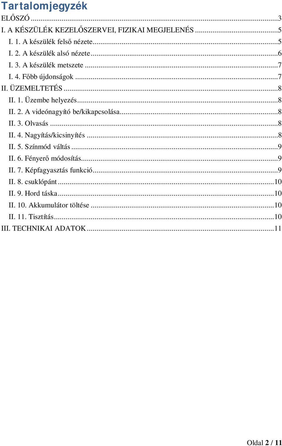 A videónagyító be/kikapcsolása...8 II. 3. Olvasás...8 II. 4. Nagyítás/kicsinyítés...8 II. 5. Színmód váltás...9 II. 6. Fényerő módosítás...9 II. 7.