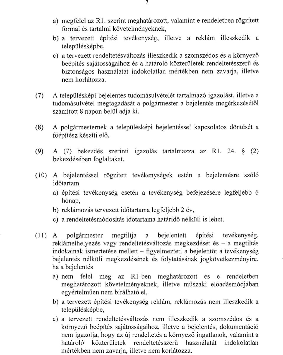 rendeltetésváltozás illeszkedik a szomszédos és a környező beépítés sajátosságaihoz és a határoló közterületek rendeltetésszerű és biztonságos használatát indokolatlan mértékben nem zavarja, illetve