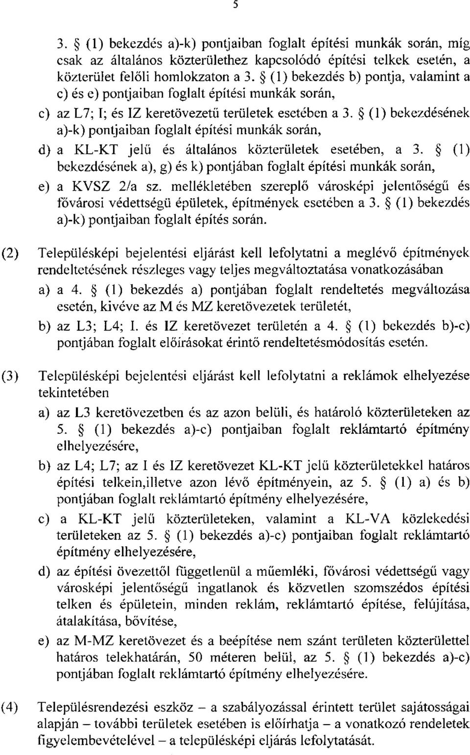 (1) bekezdésének a)-k) pontjaiban foglalt építési munkák során, d) a KL-KT jelű és általános közterületek esetében, a 3.