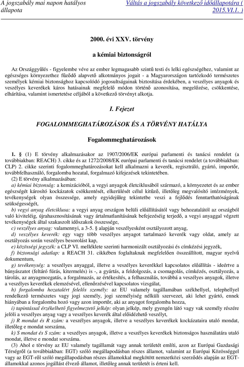 Magyarországon tartózkodó természetes személyek kémiai biztonsághoz kapcsolódó jogosultságainak biztosítása érdekében, a veszélyes anyagok és veszélyes keverékek káros hatásainak megfelelı módon