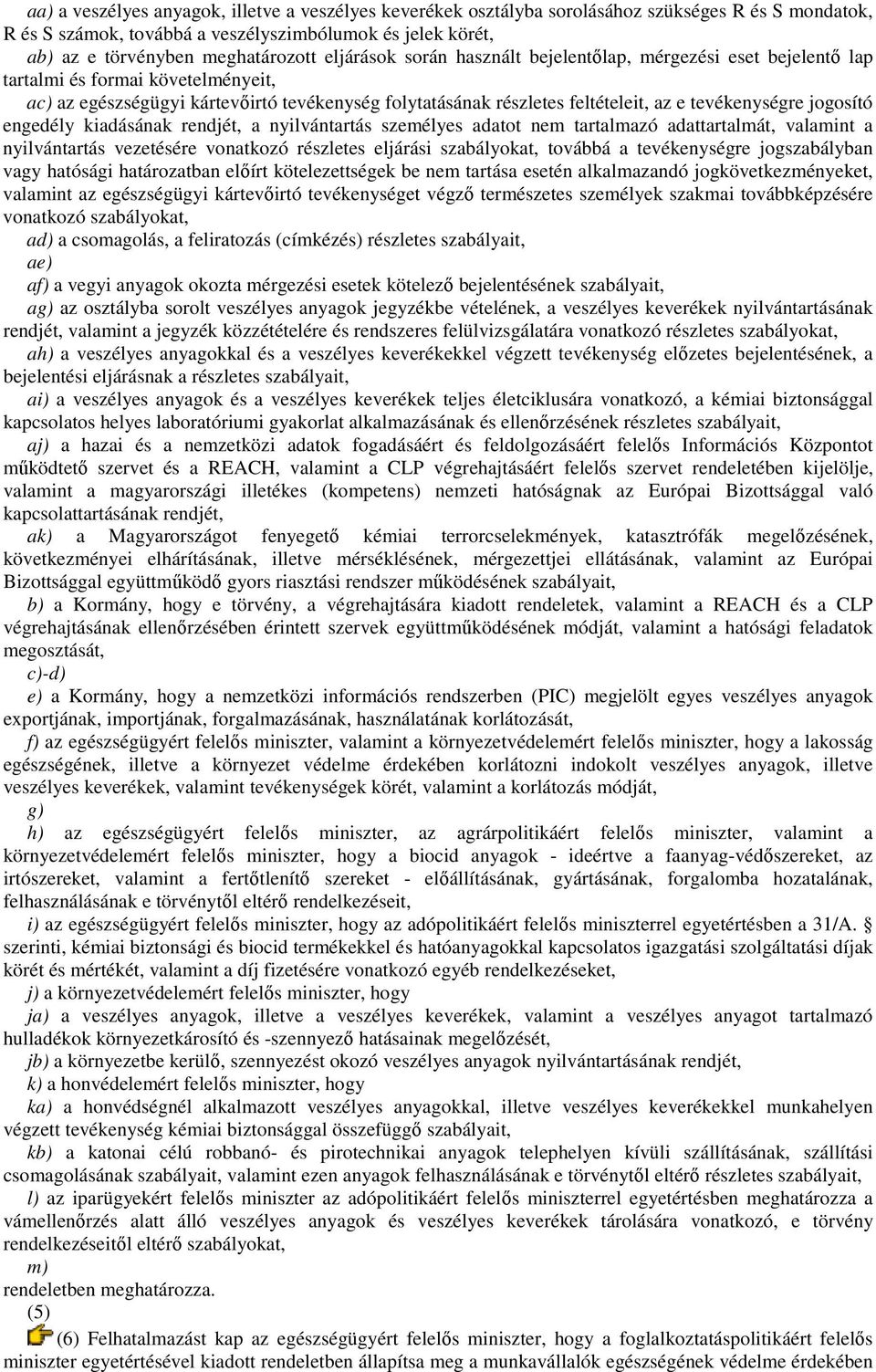 tevékenységre jogosító engedély kiadásának rendjét, a nyilvántartás személyes adatot nem tartalmazó adattartalmát, valamint a nyilvántartás vezetésére vonatkozó részletes eljárási szabályokat,