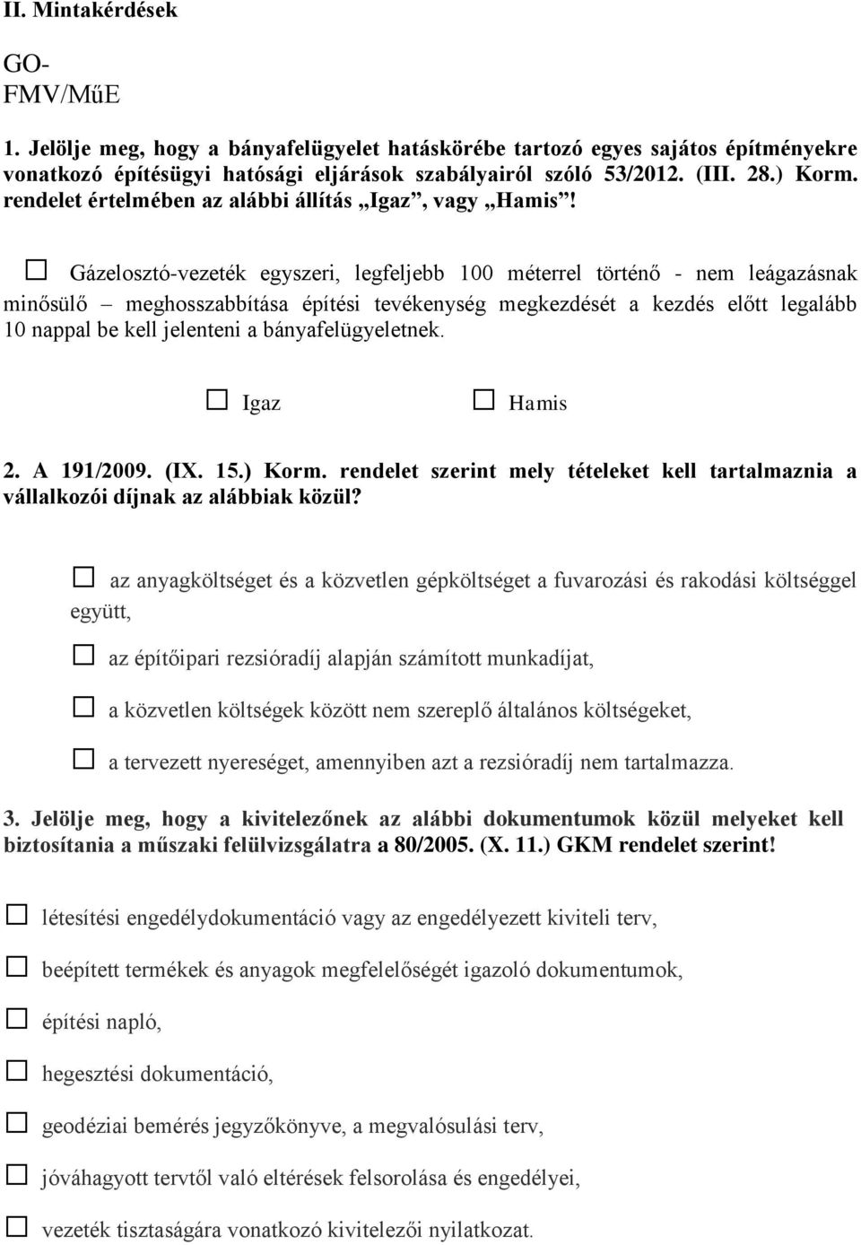 Gázelosztó-vezeték egyszeri, legfeljebb 100 méterrel történő - nem leágazásnak minősülő meghosszabbítása építési tevékenység megkezdését a kezdés előtt legalább 10 nappal be kell jelenteni a