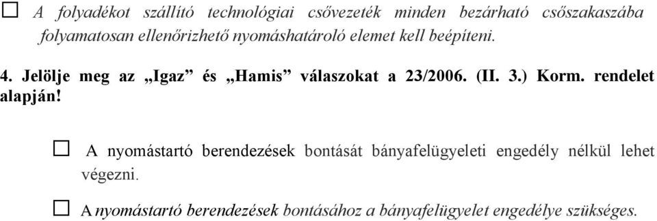 Jelölje meg az Igaz és Hamis válaszokat a 23/2006. (II. 3.) Korm. rendelet alapján!