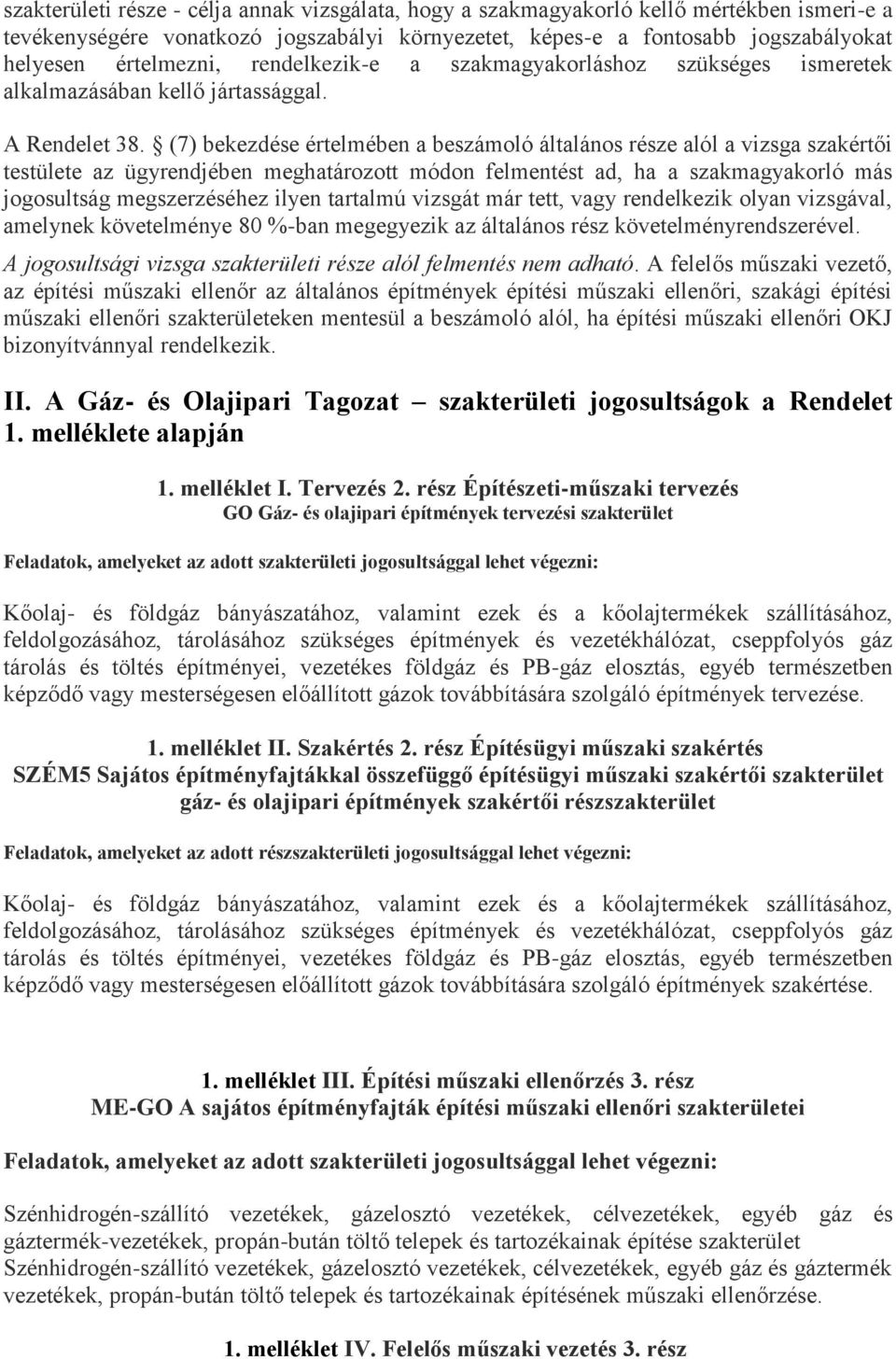 (7) bekezdése értelmében a beszámoló általános része alól a vizsga szakértői testülete az ügyrendjében meghatározott módon felmentést ad, ha a szakmagyakorló más jogosultság megszerzéséhez ilyen