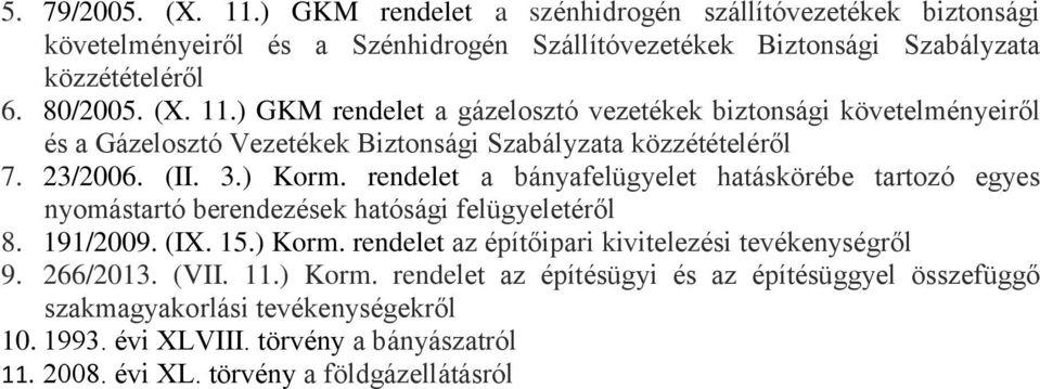 266/2013. (VII. 11.) Korm. rendelet az építésügyi és az építésüggyel összefüggő szakmagyakorlási tevékenységekről 10. 1993. évi XLVIII. törvény a bányászatról 11. 2008. évi XL. törvény a földgázellátásról