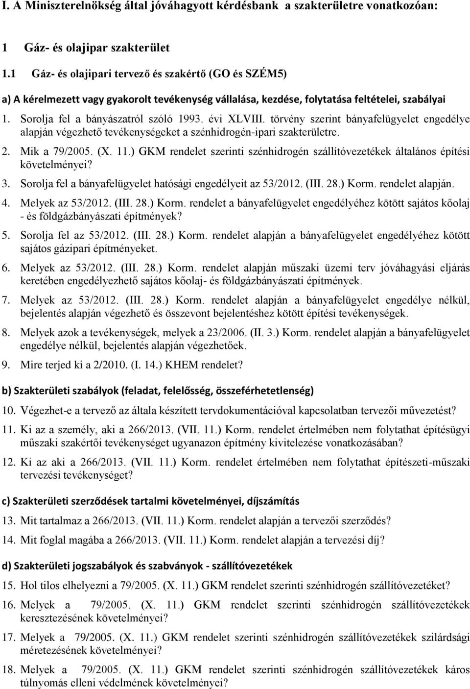 évi XLVIII. törvény szerint bányafelügyelet engedélye alapján végezhető tevékenységeket a szénhidrogén-ipari szakterületre. 2. Mik a 79/2005. (X. 11.