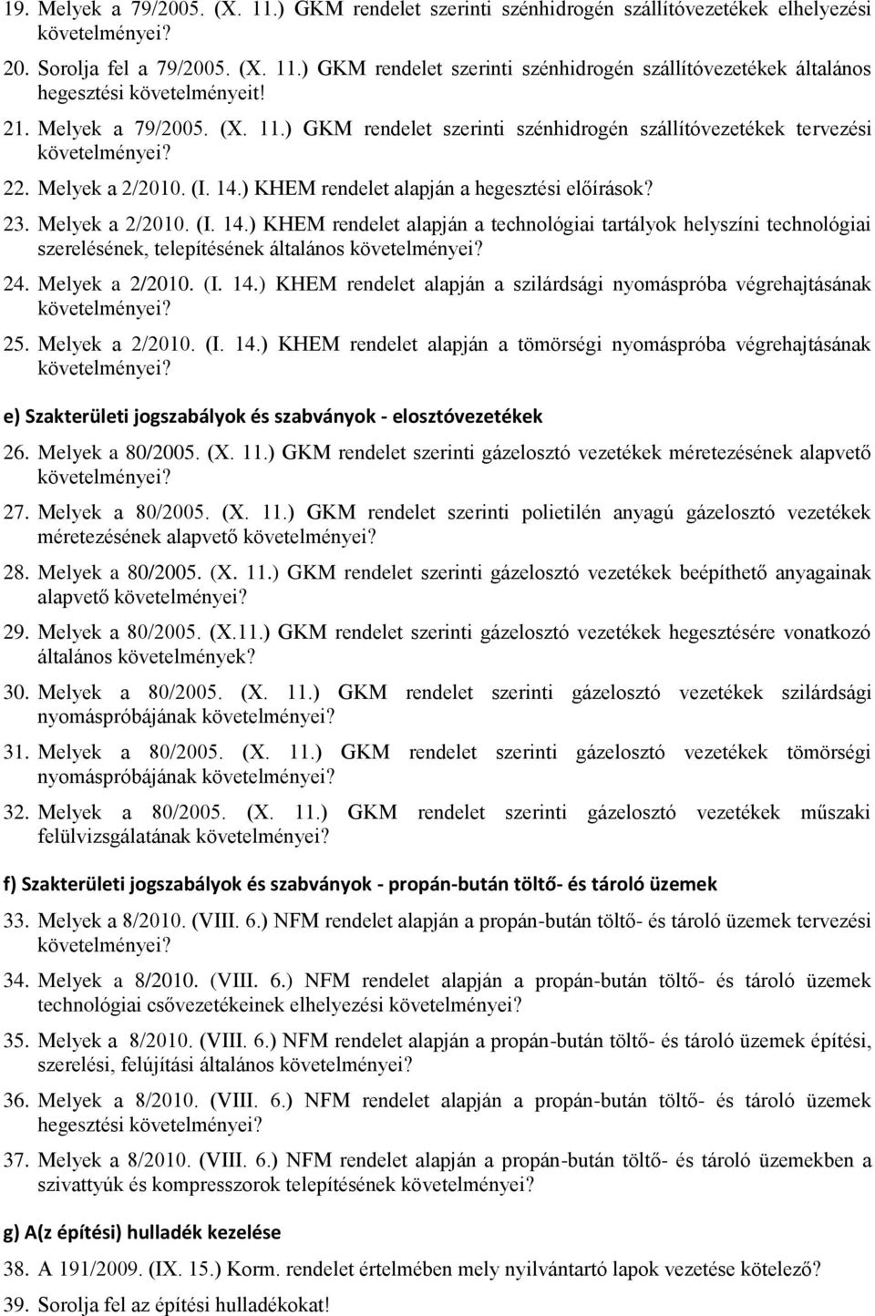 ) KHEM rendelet alapján a hegesztési előírások? 23. Melyek a 2/2010. (I. 14.) KHEM rendelet alapján a technológiai tartályok helyszíni technológiai szerelésének, telepítésének általános 24.