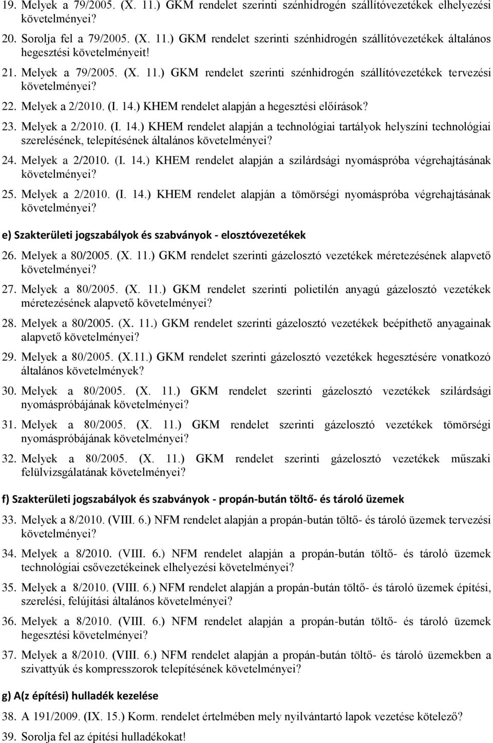 ) KHEM rendelet alapján a hegesztési előírások? 23. Melyek a 2/2010. (I. 14.) KHEM rendelet alapján a technológiai tartályok helyszíni technológiai szerelésének, telepítésének általános 24.