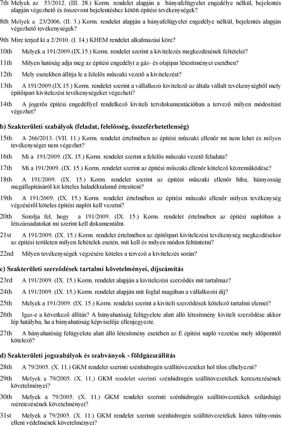 10th 11th 12th Melyek a 191/2009.(IX.15.) Korm. rendelet szerint a kivitelezés megkezdésének feltételei? Milyen hatóság adja meg az építési engedélyt a gáz- és olajipar létesítményei esetében?