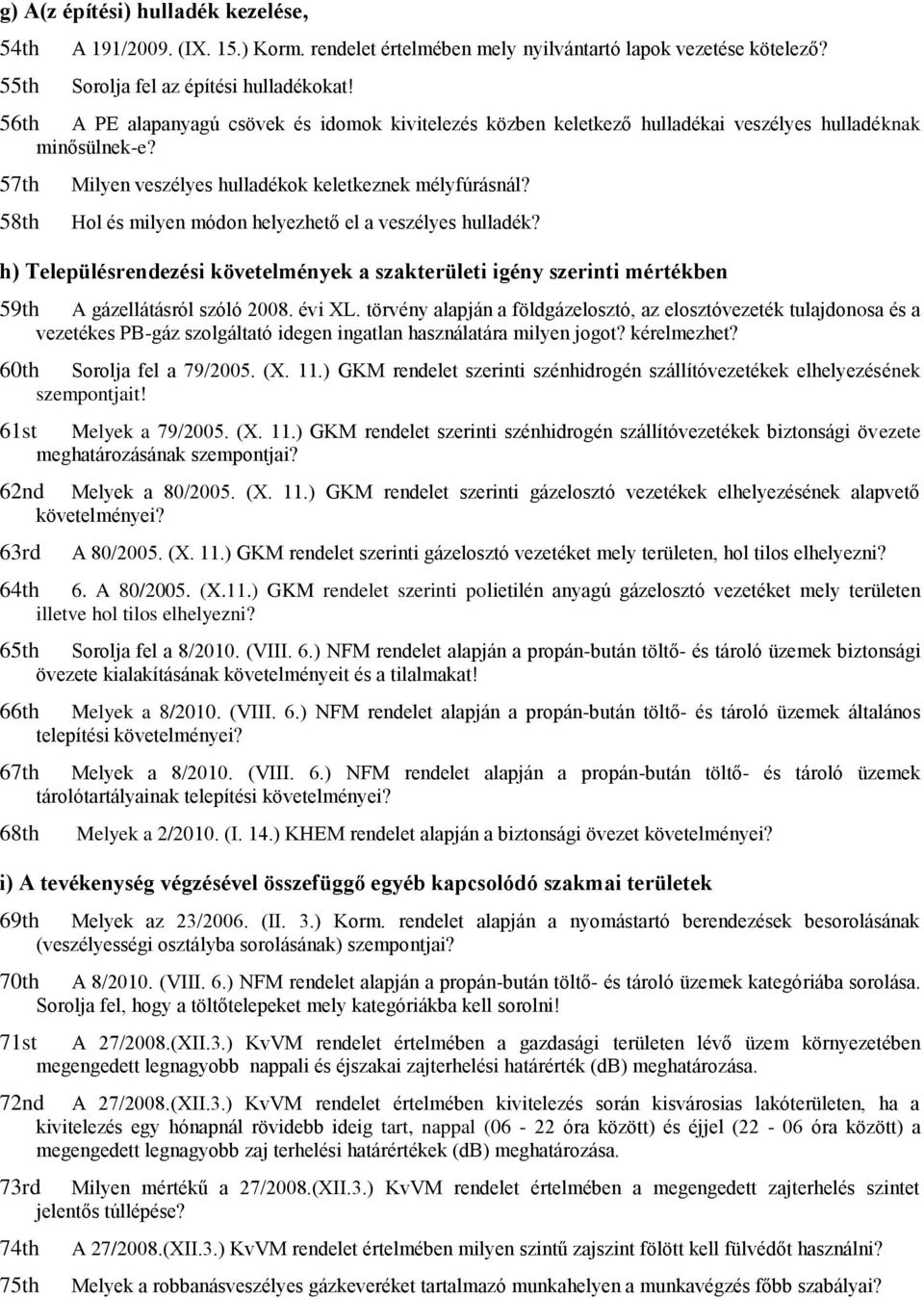 Hol és milyen módon helyezhető el a veszélyes hulladék? h) Településrendezési követelmények a szakterületi igény szerinti mértékben 59th A gázellátásról szóló 2008. évi XL.