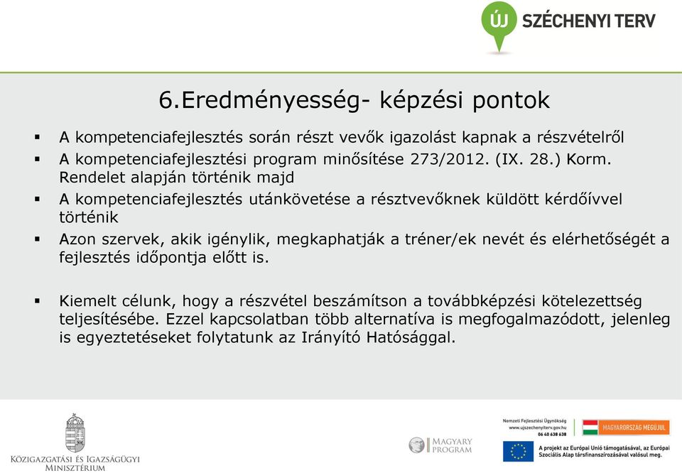 Rendelet alapján történik majd A kompetenciafejlesztés utánkövetése a résztvevőknek küldött kérdőívvel történik Azon szervek, akik igénylik,