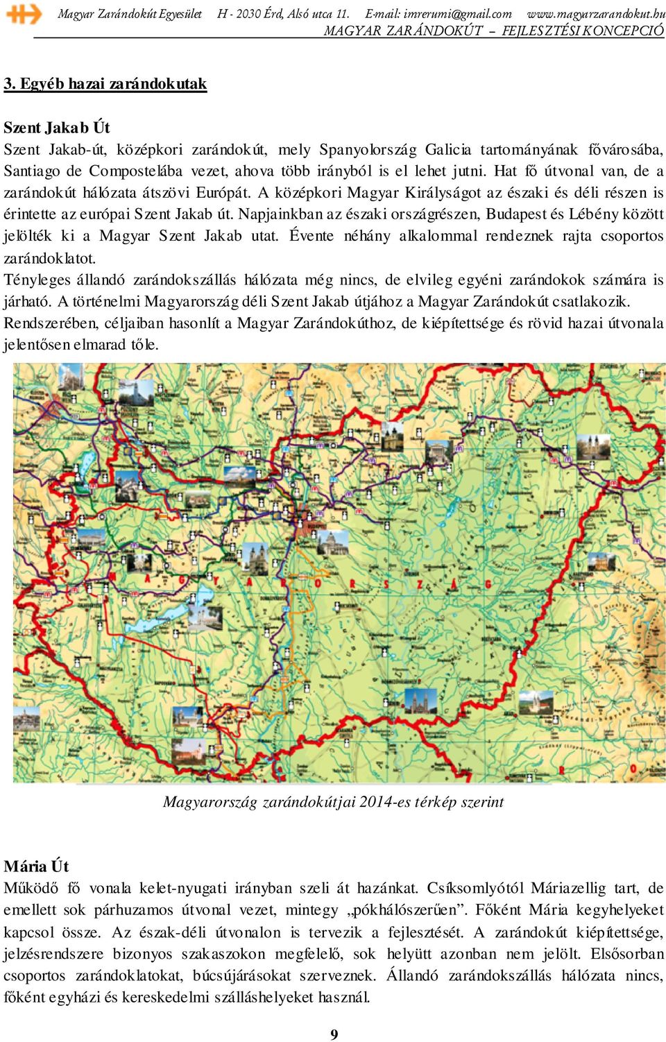 Napjainkban az északi országrészen, Budapest és Lébény között jelölték ki a Magyar Szent Jakab utat. Évente néhány alkalommal rendeznek rajta csoportos zarándoklatot.