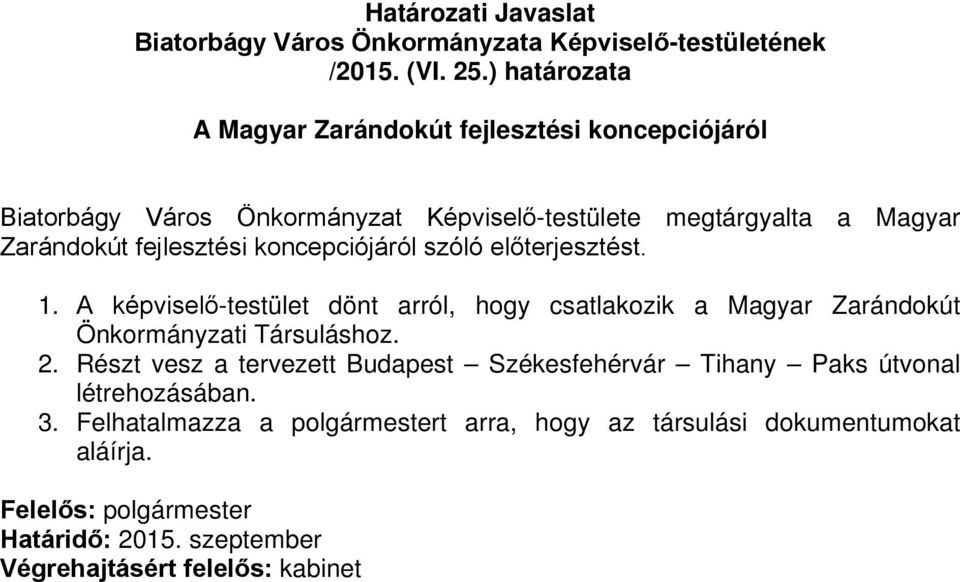 koncepciójáról szóló előterjesztést. 1. A képviselő-testület dönt arról, hogy csatlakozik a Magyar Zarándokút Önkormányzati Társuláshoz. 2.