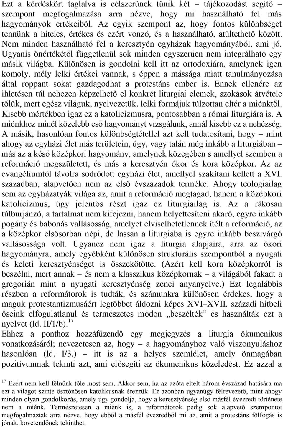 Ugyanis önértékétől függetlenül sok minden egyszerűen nem integrálható egy másik világba.