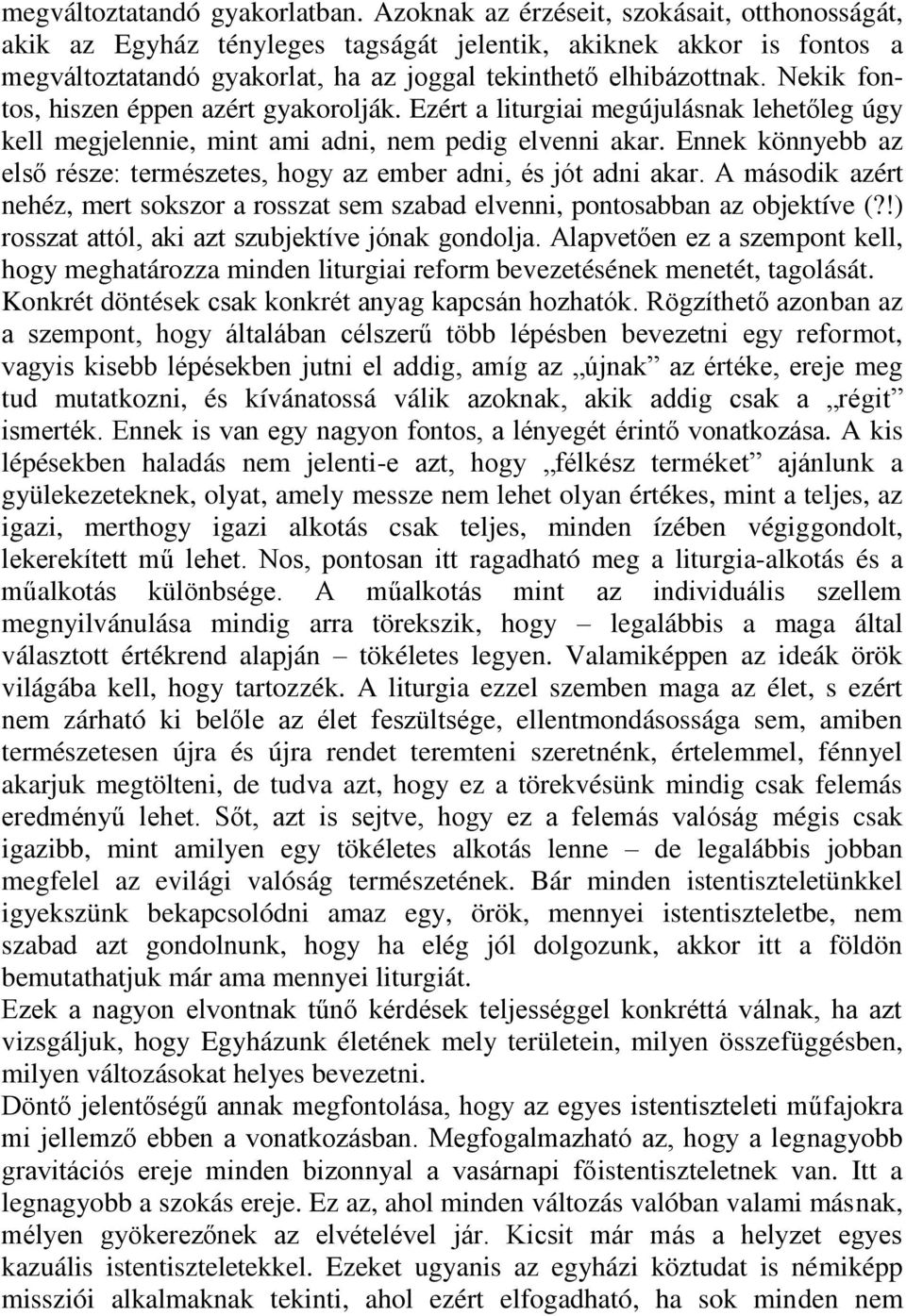 Nekik fontos, hiszen éppen azért gyakorolják. Ezért a liturgiai megújulásnak lehetőleg úgy kell megjelennie, mint ami adni, nem pedig elvenni akar.