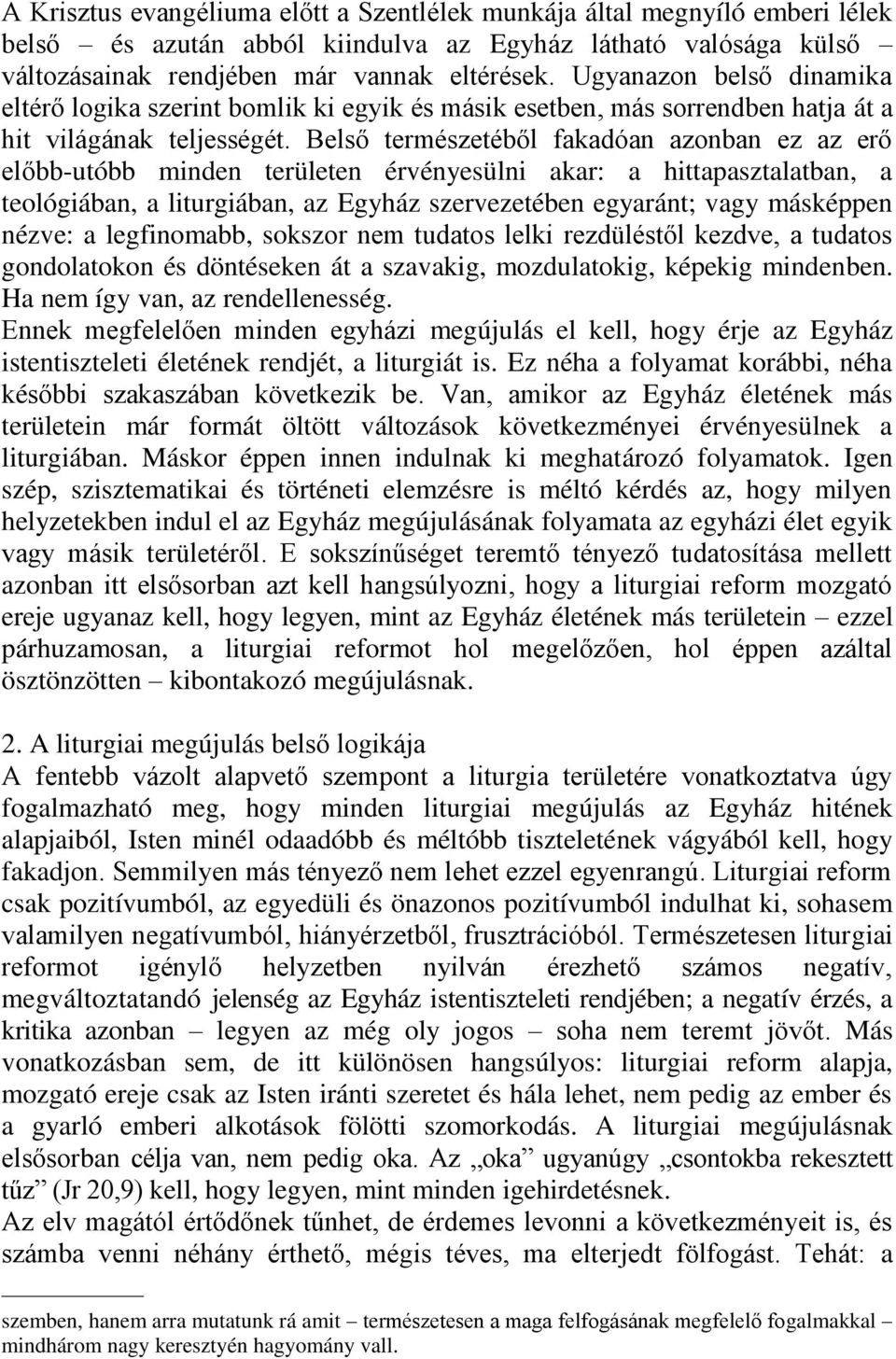 Belső természetéből fakadóan azonban ez az erő előbb-utóbb minden területen érvényesülni akar: a hittapasztalatban, a teológiában, a liturgiában, az Egyház szervezetében egyaránt; vagy másképpen