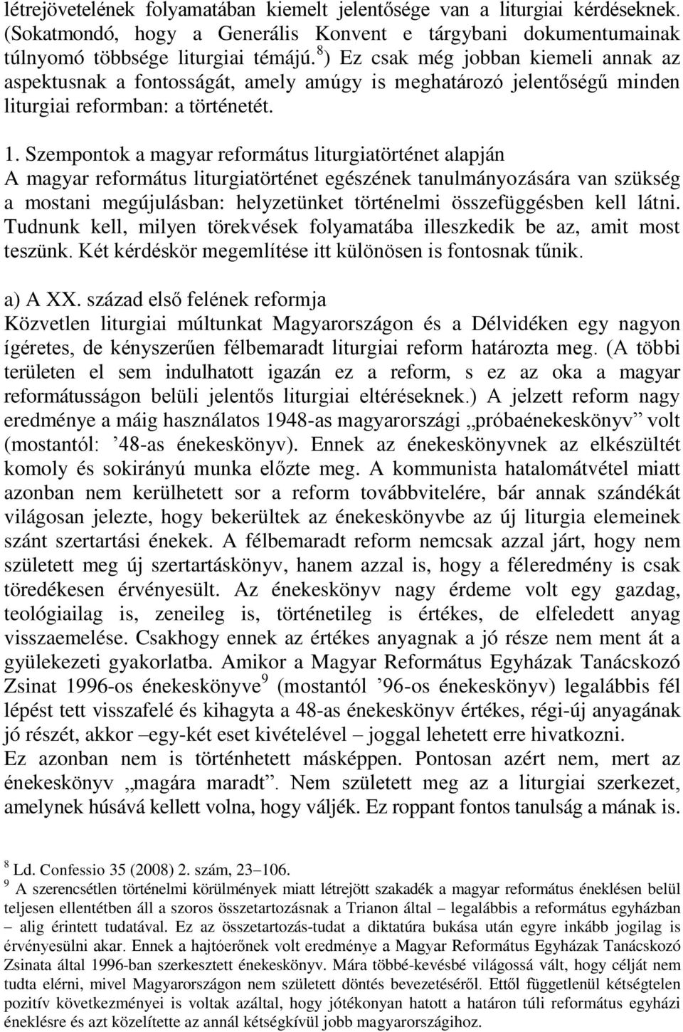 Szempontok a magyar református liturgiatörténet alapján A magyar református liturgiatörténet egészének tanulmányozására van szükség a mostani megújulásban: helyzetünket történelmi összefüggésben kell