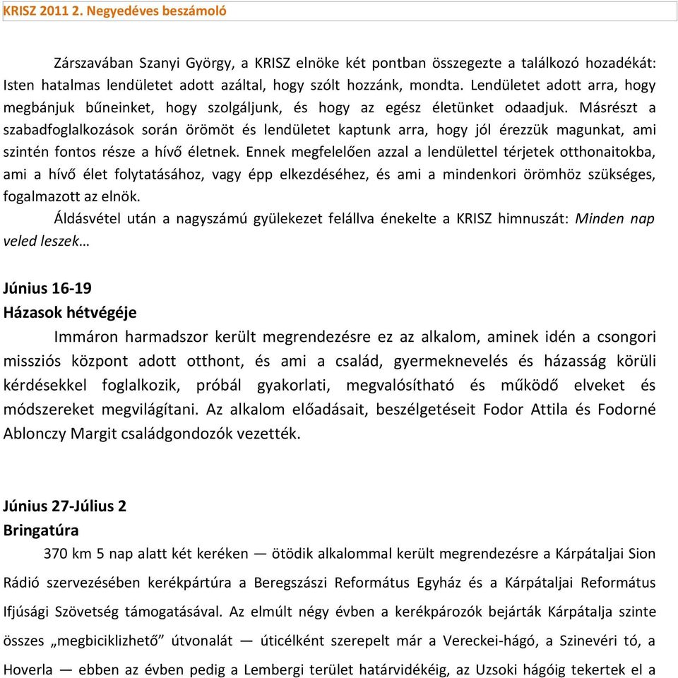 Másrészt a szabadfoglalkozások során örömöt és lendületet kaptunk arra, hogy jól érezzük magunkat, ami szintén fontos része a hívő életnek.