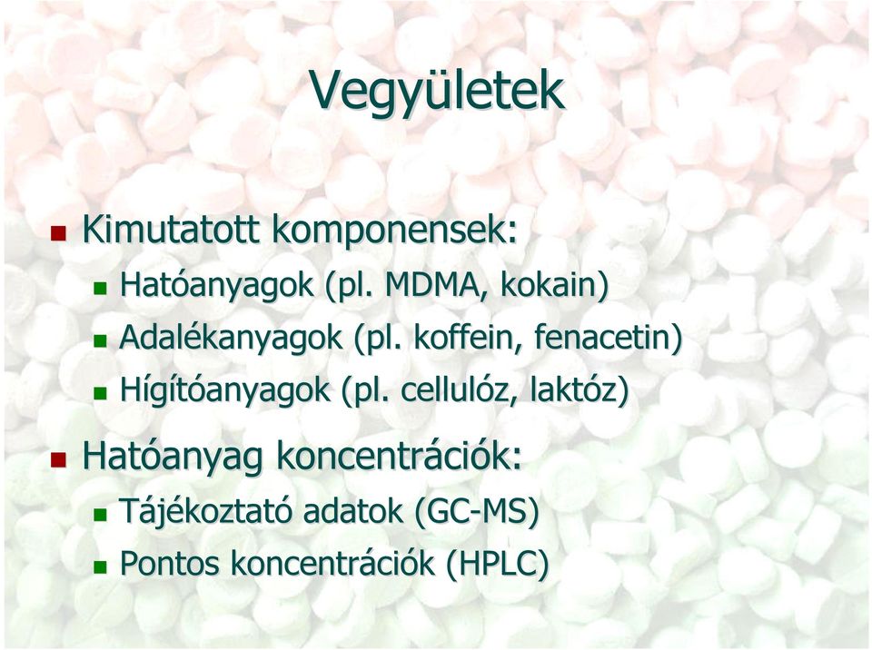 koffein, fenacetin) Hígítóanyagok (pl.