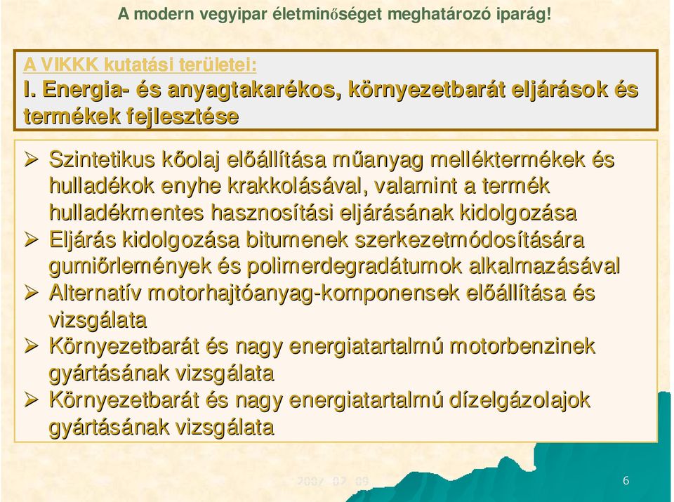 hulladékok enyhe krakkolásával, valamint a termék hulladékmentes hasznosítási si eljárásának kidolgozása Eljárás s kidolgozása bitumenek szerkezetmódos dosítására gumirlem