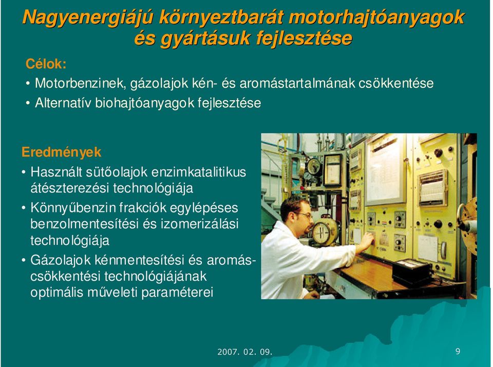 enzimkatalitikus átészterezésisi technológi giája Könnybenzin frakciók k egylépéses benzolmentesítési si és