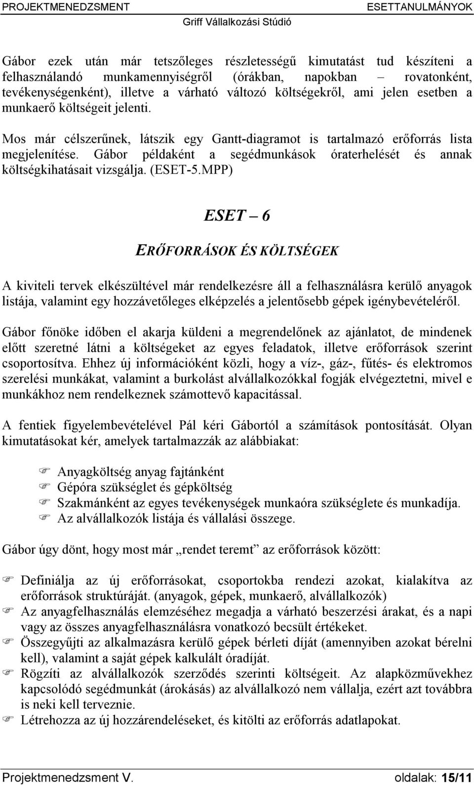 Gábor példaként a segédmunkások óraterhelését és annak költségkihatásait vizsgálja. (ESET-5.