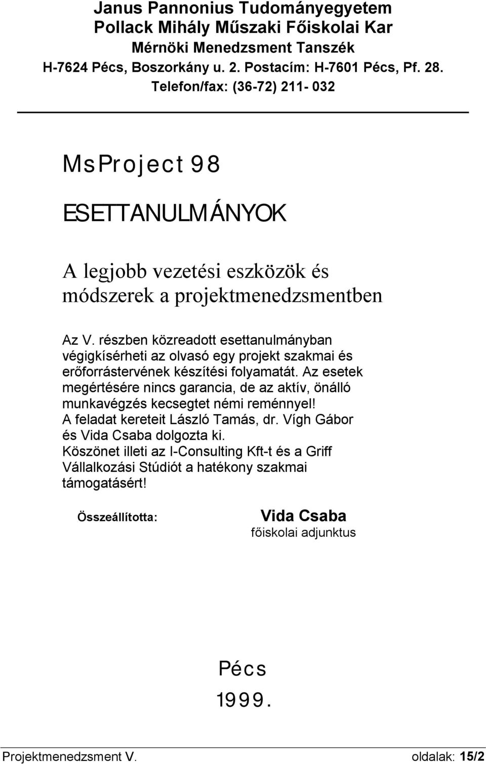 részben közreadott esettanulmányban végigkísérheti az olvasó egy projekt szakmai és erőforrástervének készítési folyamatát.