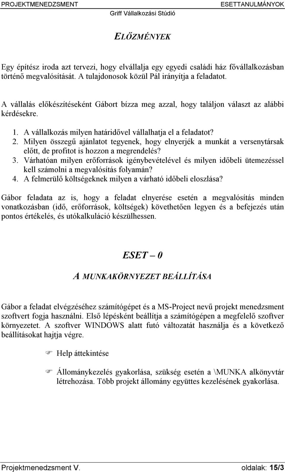 Milyen összegű ajánlatot tegyenek, hogy elnyerjék a munkát a versenytársak előtt, de profitot is hozzon a megrendelés? 3.