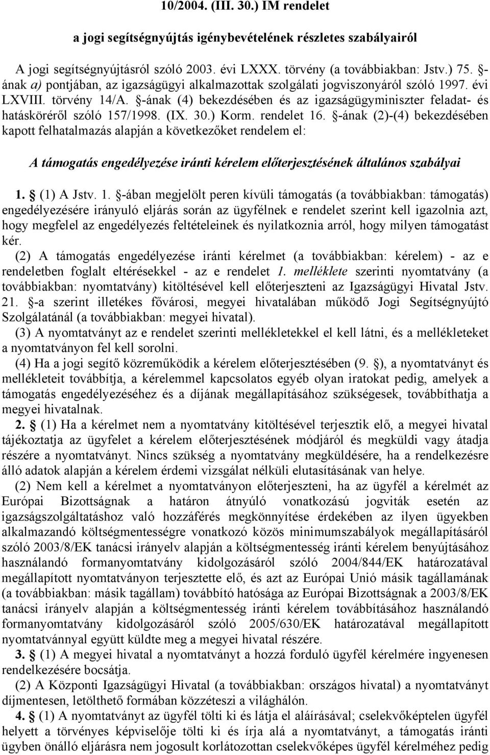 -ának (4) bekezdésében és az igazságügyminiszter feladat- és hatásköréről szóló 157/1998. (IX. 30.) Korm. rendelet 16.