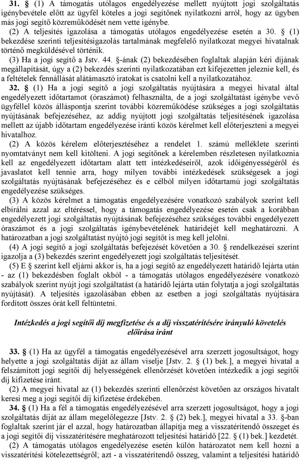 (1) bekezdése szerinti teljesítésigazolás tartalmának megfelelő nyilatkozat megyei hivatalnak történő megküldésével történik. (3) Ha a jogi segítő a Jstv. 44.