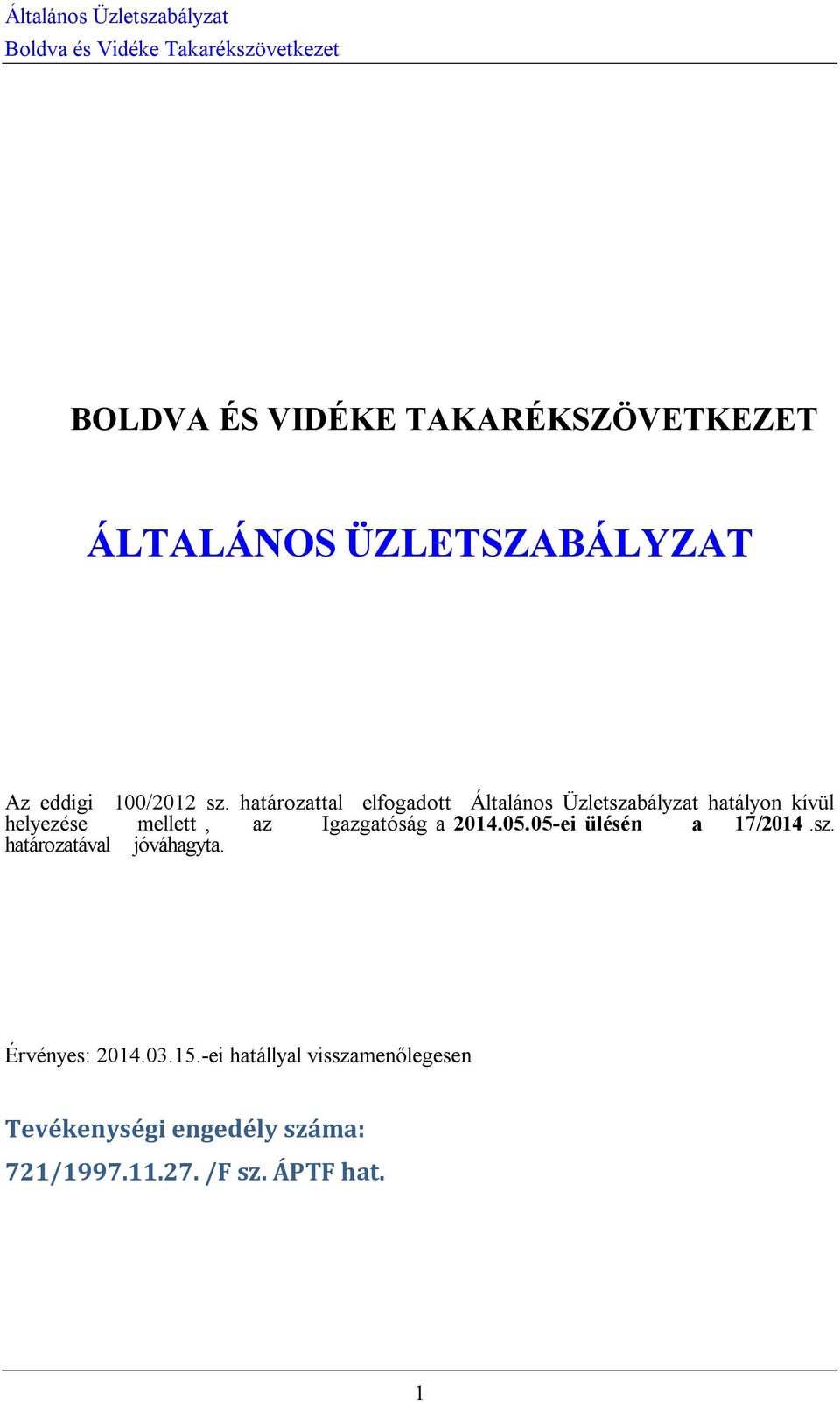 Igazgatóság a 2014.05.05-ei ülésén a 17/2014.sz. határozatával jóváhagyta. Érvényes: 2014.