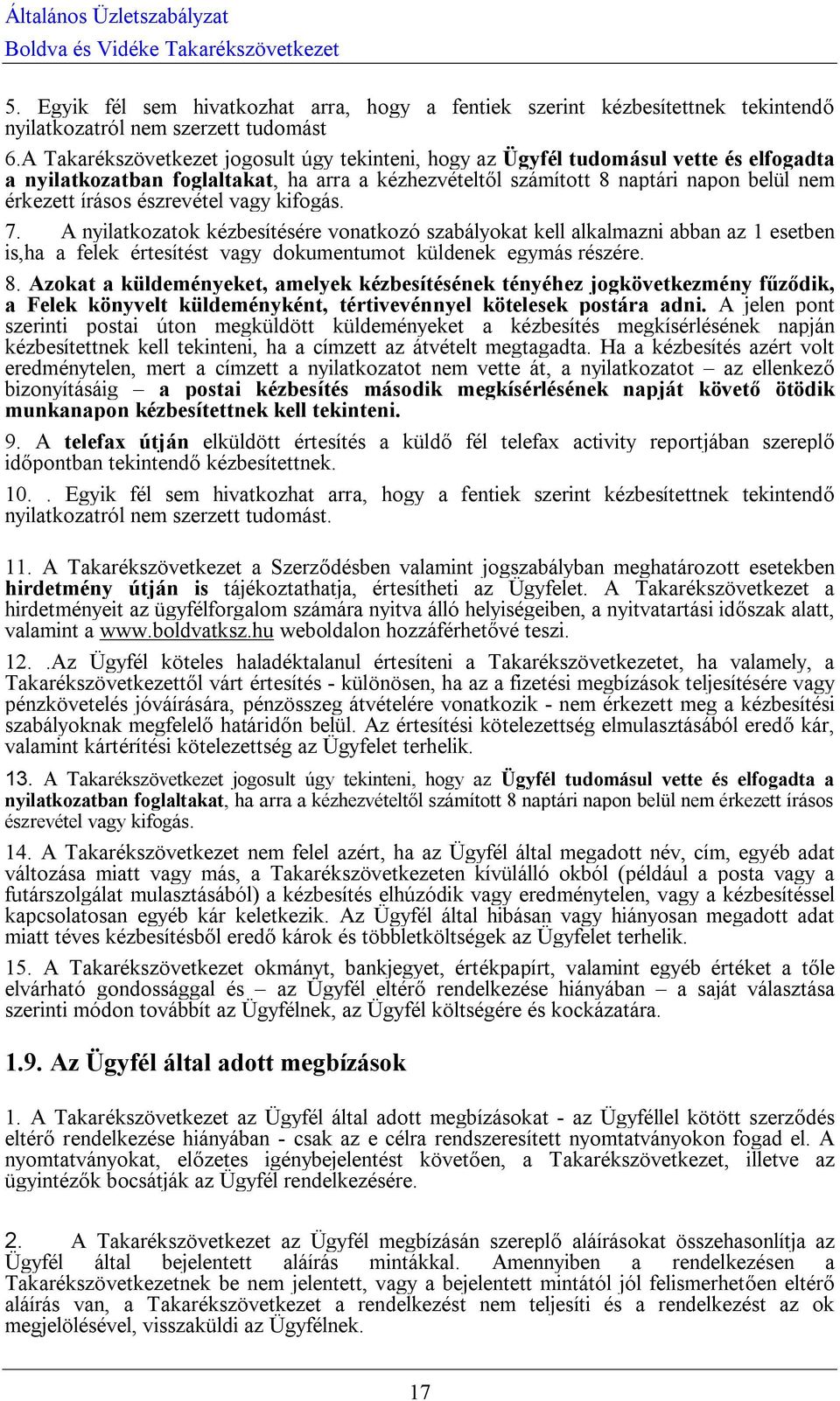 észrevétel vagy kifogás. 7. A nyilatkozatok kézbesítésére vonatkozó szabályokat kell alkalmazni abban az 1 esetben is,ha a felek értesítést vagy dokumentumot küldenek egymás részére. 8.