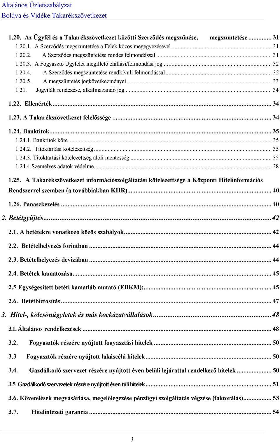 Jogviták rendezése, alkalmazandó jog... 34 1.22. Ellenérték... 34 1.23. A Takarékszövetkezet felelőssége... 34 1.24. Banktitok... 35 1.24.1. Banktitok köre... 35 1.24.2. Titoktartási kötelezettség.