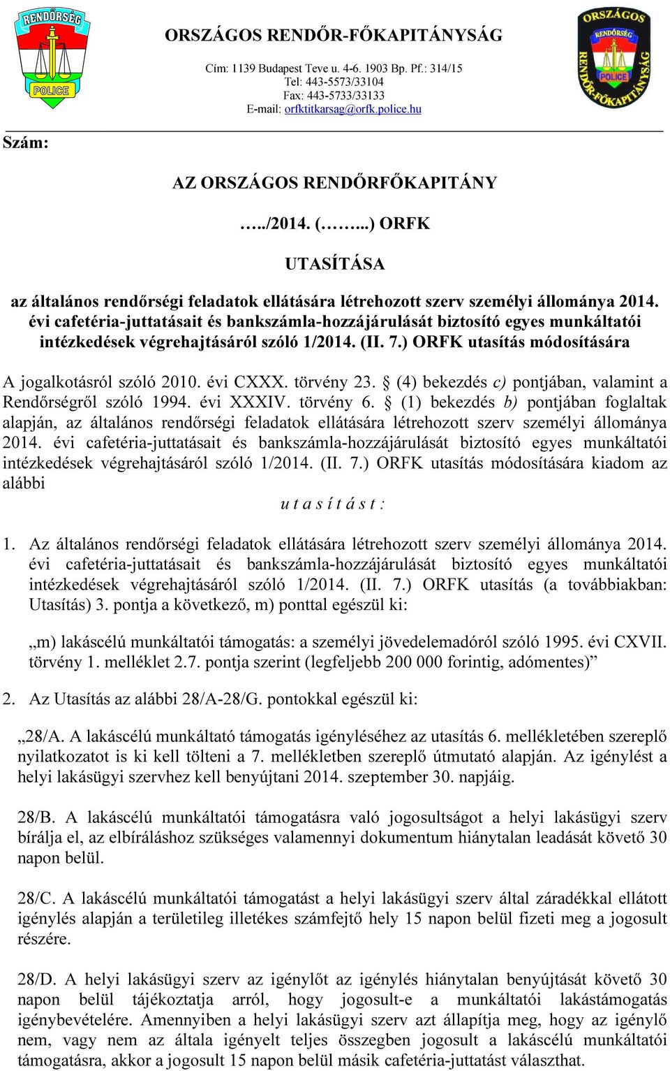 évi cafetéria-juttatásait és bankszámla-hozzájárulását biztosító egyes munkáltatói intézkedések végrehajtásáról szóló 1/2014. (II. 7.) ORFK utasítás módosítására A jogalkotásról szóló 2010. évi CXXX.