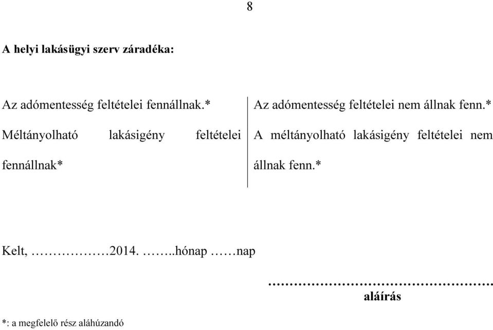 * Méltányolható lakásigény feltételei fennállnak* Az adómentesség