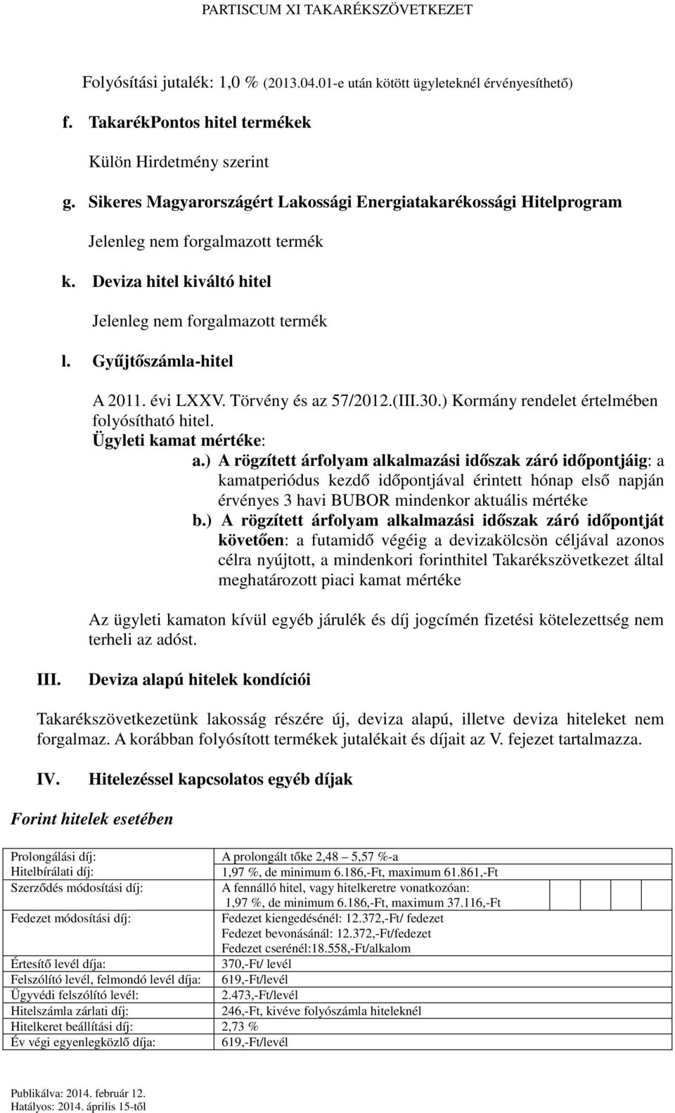 évi LXXV. Törvény és az 57/2012.(III.30.) Kormány rendelet értelmében folyósítható hitel. Ügyleti kamat mértéke: a.