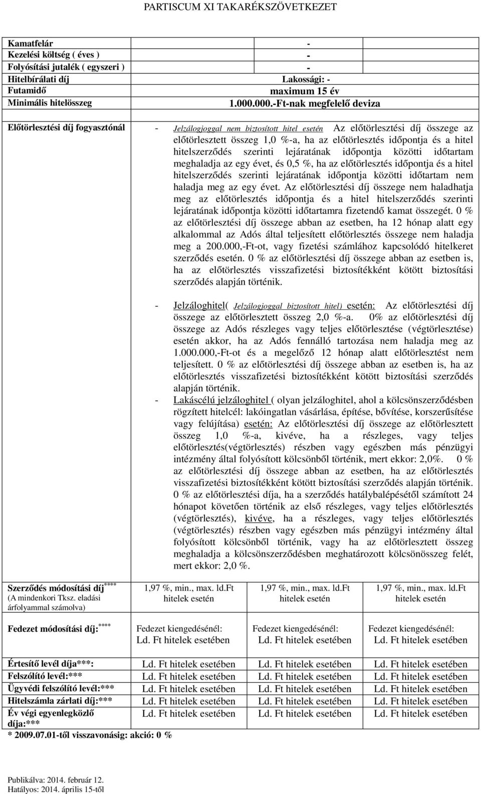 időpontja és a hitel hitelszerződés szerinti lejáratának időpontja közötti időtartam meghaladja az egy évet, és 0,5 %, ha az előtörlesztés időpontja és a hitel hitelszerződés szerinti lejáratának