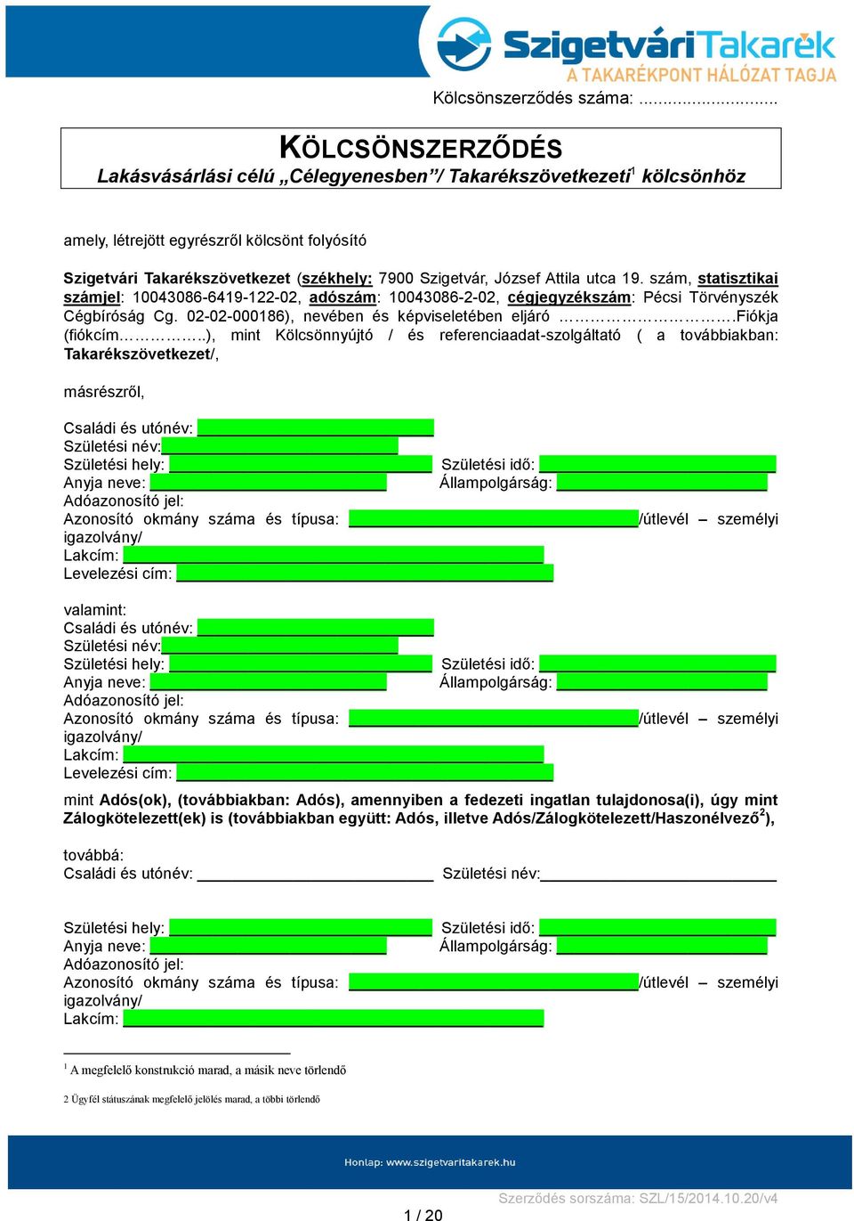 Attila utca 19. szám, statisztikai számjel: 10043086-6419-122-02, adószám: 10043086-2-02, cégjegyzékszám: Pécsi Törvényszék Cégbíróság Cg. 02-02-000186), nevében és képviseletében eljáró.