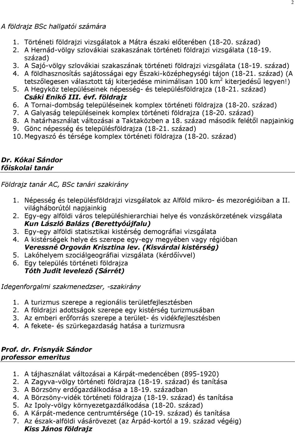 század) (A tetszőlegesen választott táj kiterjedése minimálisan 100 km 2 kiterjedésű legyen!) 5. A Hegyköz településeinek népesség- és településföldrajza (18-21. század) Csáki Enikő III. évf.