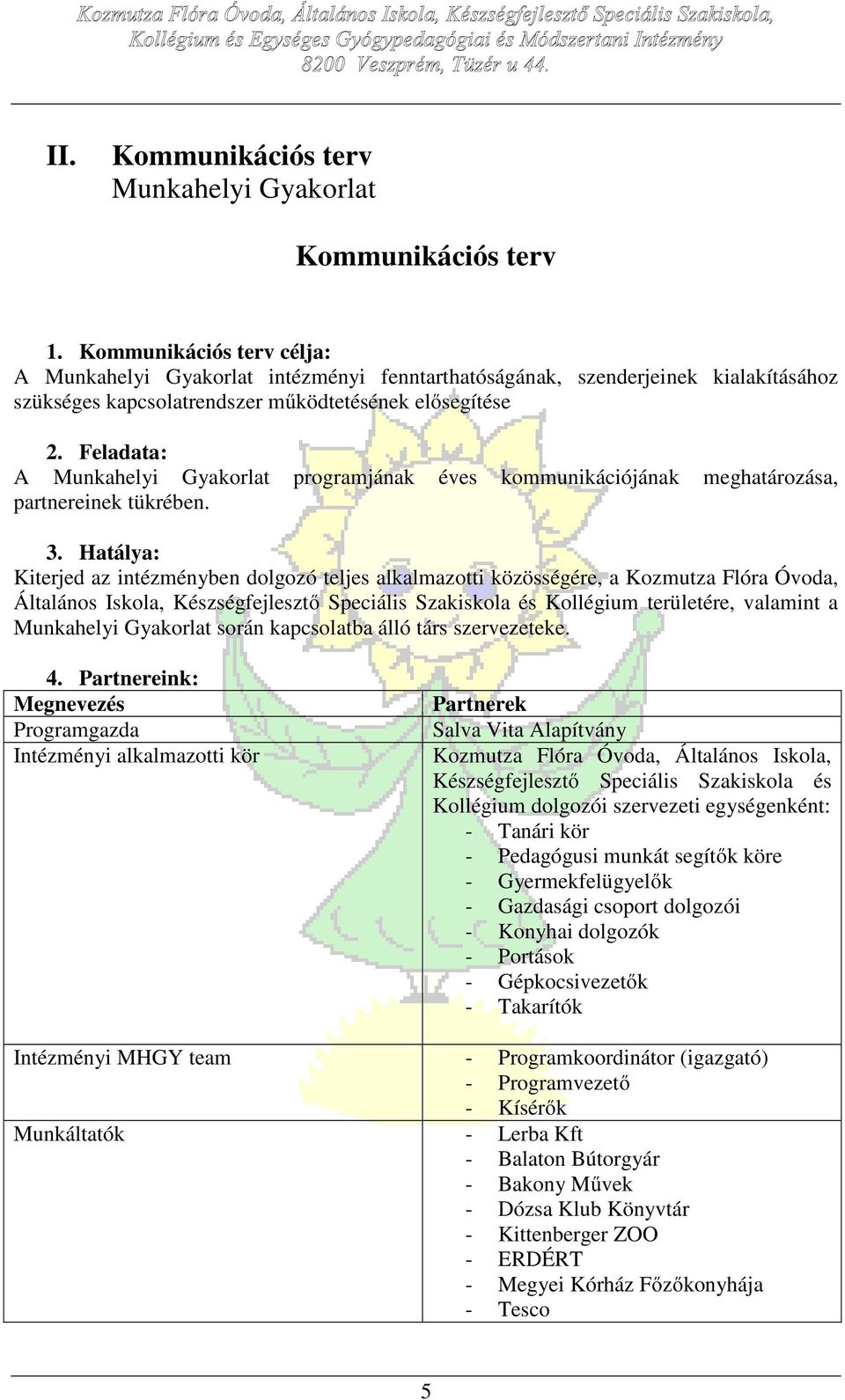 Feladata: A Munkahelyi Gyakorlat programjának éves kommunikációjának meghatározása, partnereinek tükrében. 3.