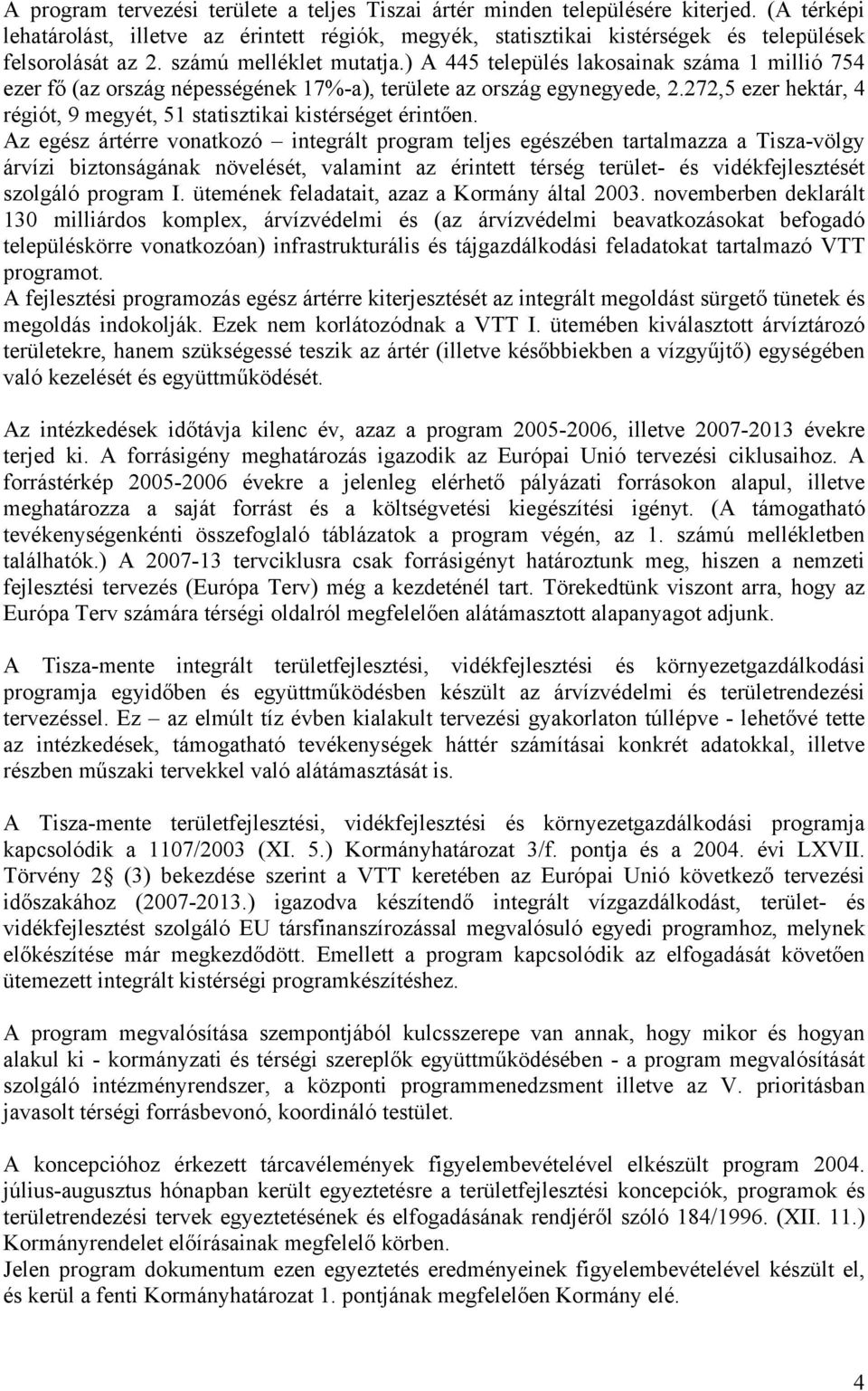 272,5 ezer hektár, 4 régiót, 9 megyét, 51 statisztikai kistérséget érintően.