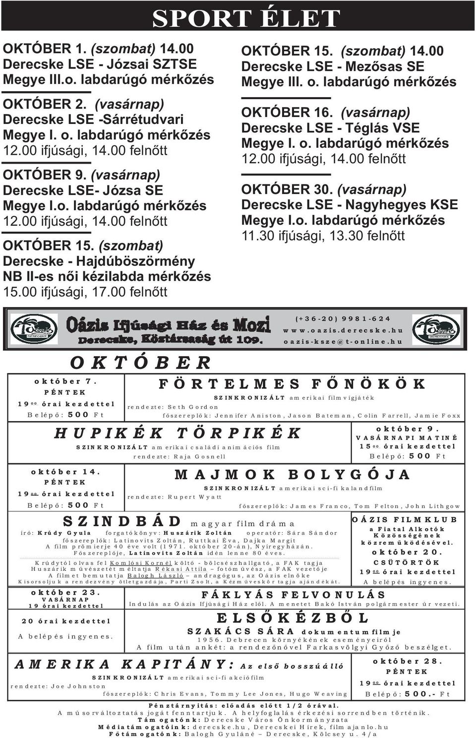 (szombat) 14.00 Derecske LSE - Józsai SZTSE Megye III.o. labdarúgó mérkõzés OKTÓBER 2. (vasárnap) Derecske LSE -Sárrétudvari Megye I. o. labdarúgó mérkõzés 12.00 ifjúsági, 14.00 felnõtt OKTÓBER 9.