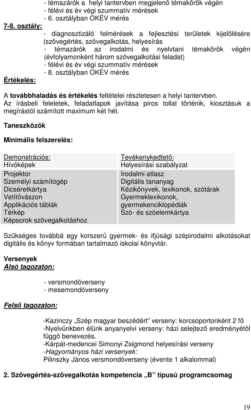 szövegalkotási feladat) - félévi és év végi szummatív mérések - 8. osztályban OKÉV mérés Értékelés: A továbbhaladás és értékelés feltételei részletesen a helyi tantervben.