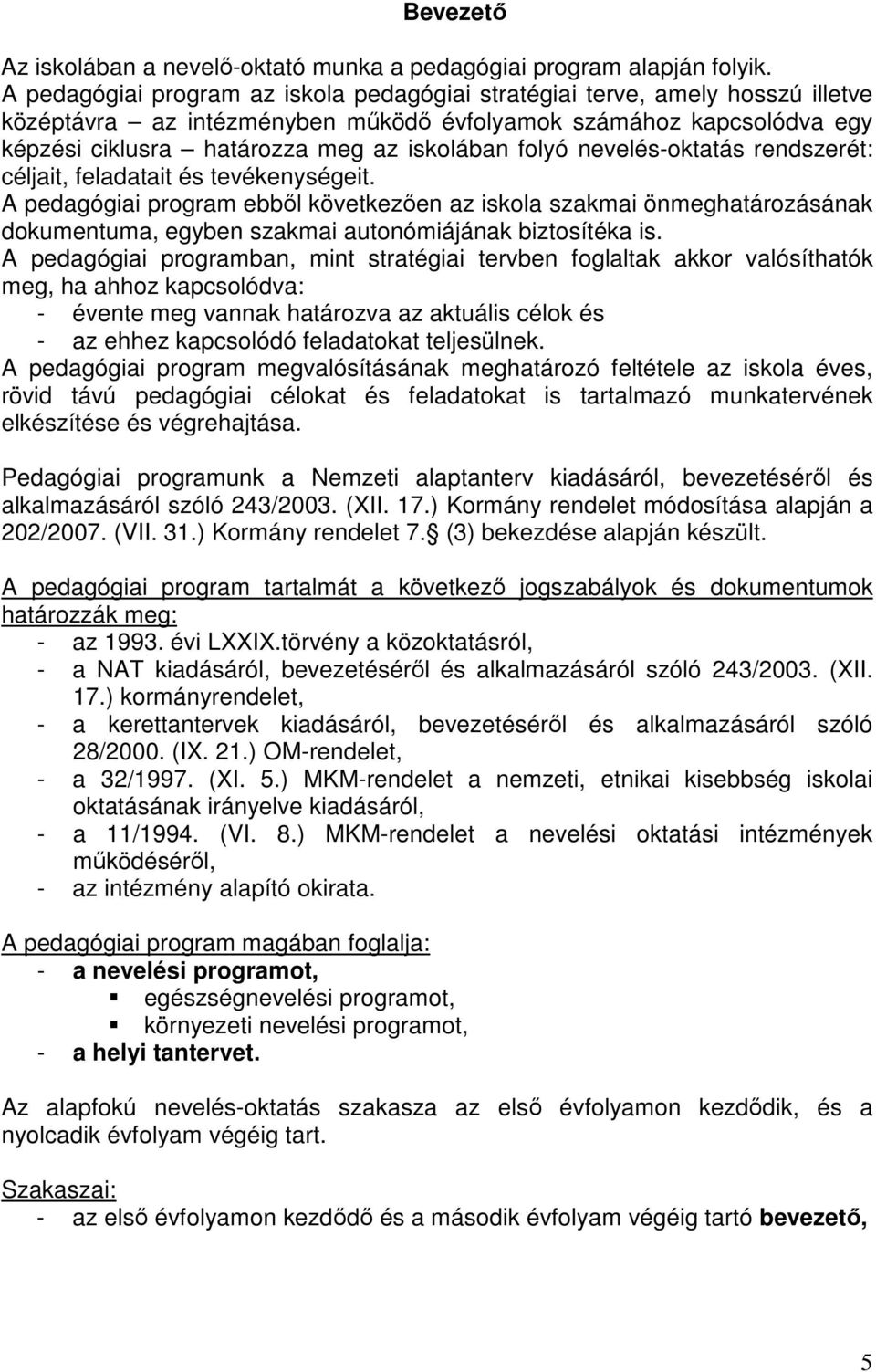 folyó nevelés-oktatás rendszerét: céljait, feladatait és tevékenységeit.