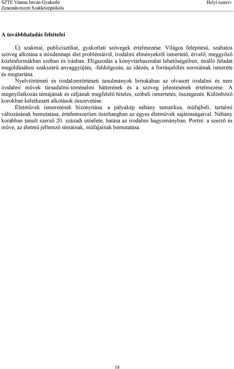 Eligazodás a könyvtárhasználat lehetőségeiben, önálló feladat megoldásához szakszerű anyaggyűjtés, -feldolgozás, az idézés, a forrásjelölés normáinak ismerete és megtartása.