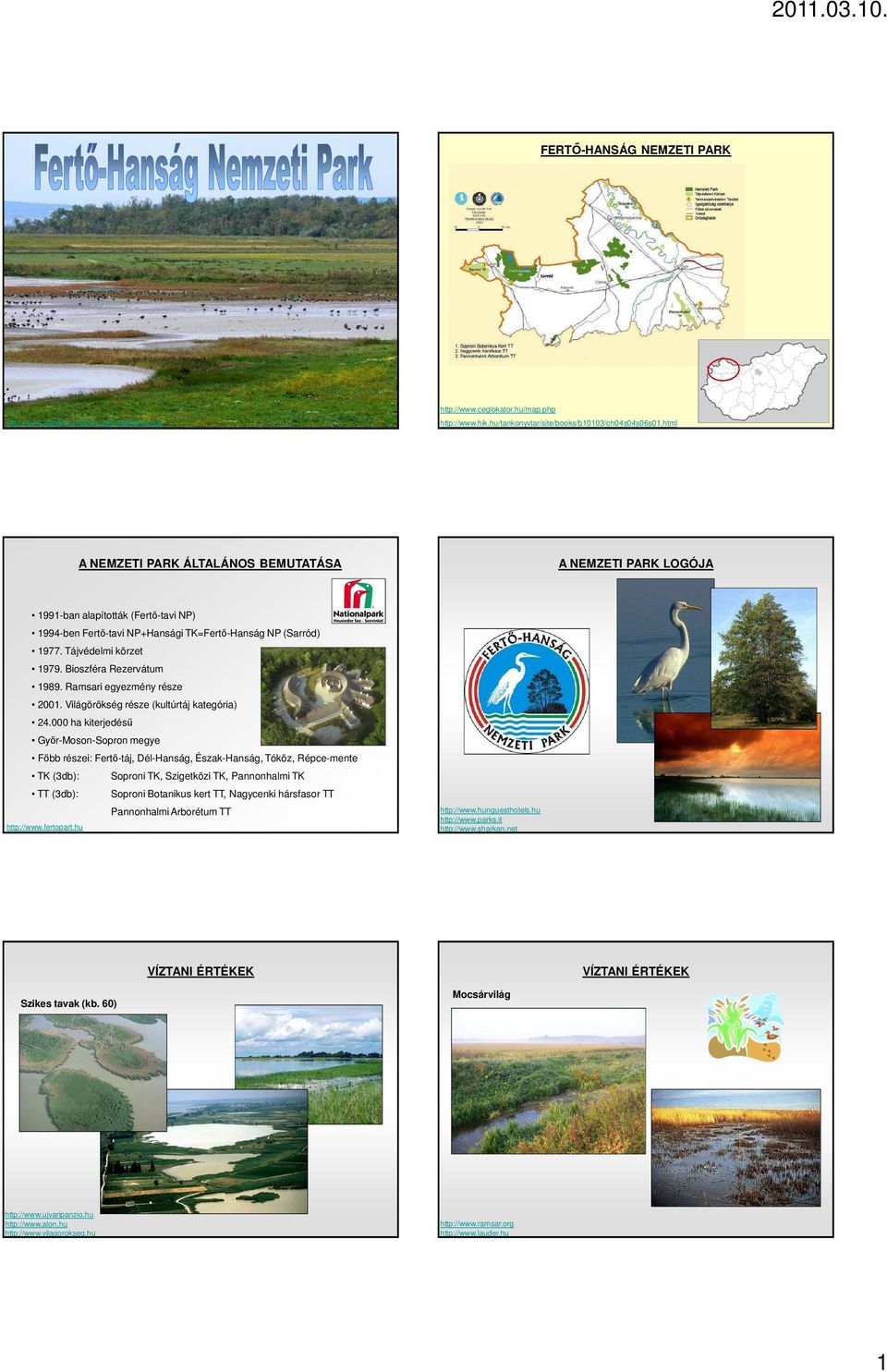 Bioszféra Rezervátum 1989. Ramsari egyezmény része 2001. Világörökség része (kultúrtáj kategória) 24.