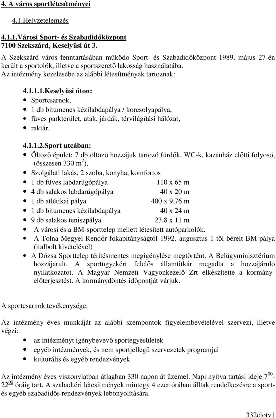 1.1.Keselyősi úton: Sportcsarnok, 1 db bitumenes kézilabdapálya / korcsolyapálya, füves parkterület, utak, járdák, térvilágítási hálózat, raktár. 4.1.1.2.