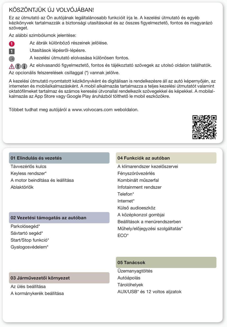 Az alábbi szimbólumok jelentése: Az ábrák különböző részeinek jelölése. Utasítások lépésről-lépésre. A kezelési útmutató elolvasása különösen fontos.